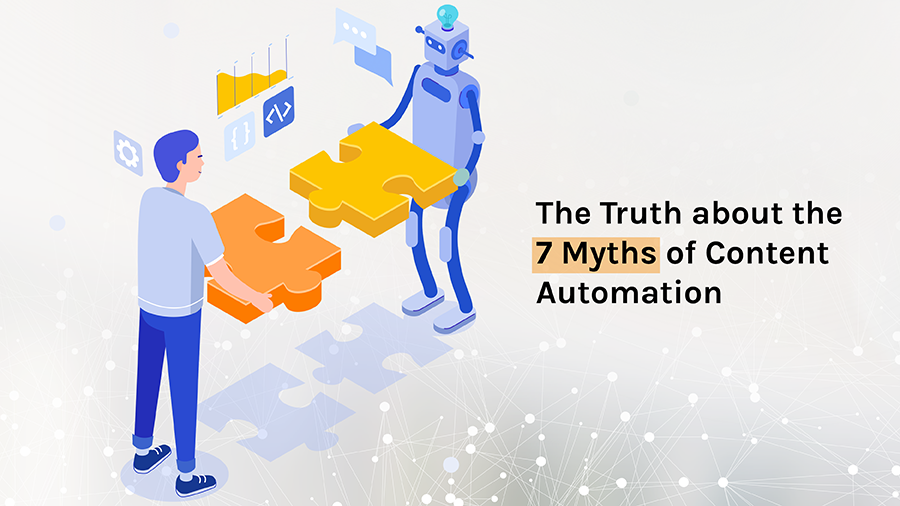 Exposure of the biggest Myths of Content Automation