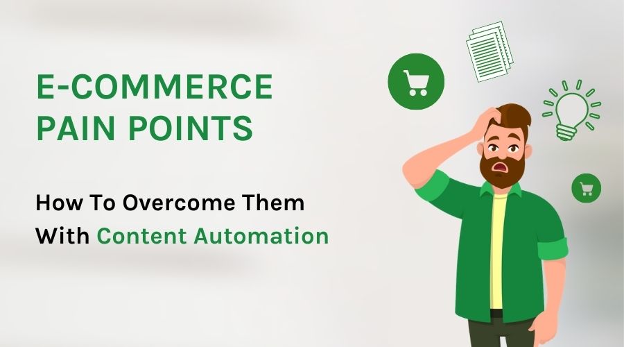Pain Points E-Commerce: How to overcome pain points with content automation in ecommerce